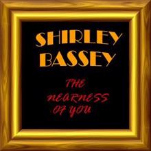 Shirley Bassey: The Nearness of You
