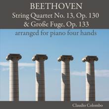 Claudio Colombo: Beethoven: String Quartet No. 13, Op. 130 & Große Fuge, Op. 133 arranged for piano four Hands