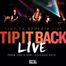 Florida Georgia Line: Tip It Back (Live From Joe's Bar, Chicago / 2012)