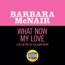 Barbara McNair: What Now My Love (Live On The Ed Sullivan Show, January 16, 1966) (What Now My LoveLive On The Ed Sullivan Show, January 16, 1966)
