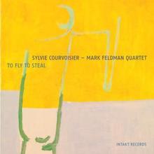 Sylvie Courvoisier & Mark Feldman: To Fly to Steal