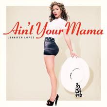 Jennifer Lopez: Ain't Your Mama