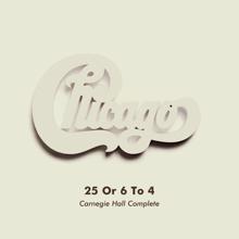 Chicago: 25 Or 6 To 4 (Live at Carnegie Hall, New York, NY, 4/5/1971)