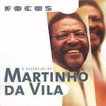 Martinho Da Vila: Focus - O Essencial de Martinho Da Vila