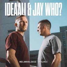Ideaali & Jay Who?: Melankolisii unelmii
