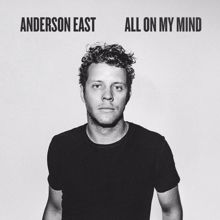 Anderson East: All On My Mind