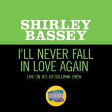 Shirley Bassey: I'll Never Fall In Love Again (Live On The Ed Sullivan Show, October 12, 1969) (I'll Never Fall In Love Again)