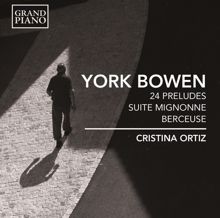 Cristina Ortiz: Bowen: 24 Preludes, Suite Mignonne & Berceuse, Op. 83