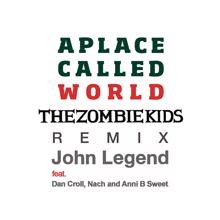 John Legend feat. Dan Croll, Nach, and Anni B Sweet: A Place Called World (The Zombie Kids Remix)