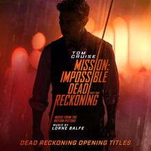 Lorne Balfe: Dead Reckoning Opening Titles (from "Mission: Impossible - Dead Reckoning Part One")