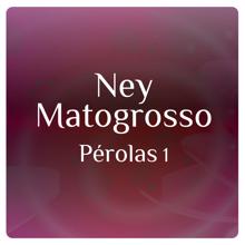 Ney Matogrosso: Pérolas 1 Com Ney Matogrosso