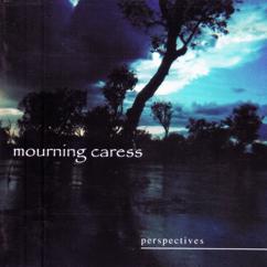 Mourning Caress: Perspectives