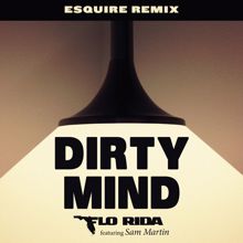 Flo Rida: Dirty Mind (feat. Sam Martin) (eSQUIRE Remix)