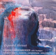 Hakan Hardenberger: Holloway: Solo Trumpet Sonata / Gruber, H.K.: Exposed Throat / Ruders: Reveille - Retraite