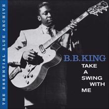 B.B. King: The Essential Blue Archive: Take a Swing with Me