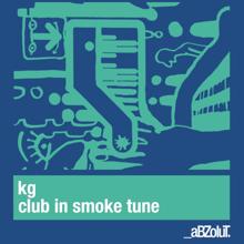 KG: Club In Smoke Tune