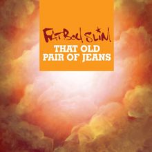 Fatboy Slim: That Old Pair of Jeans