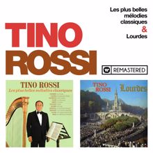 Tino Rossi: Les plus belles mélodies classiques / Lourdes (Remasterisé en 2018)