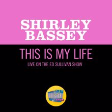 Shirley Bassey: This Is My Life (Live On The Ed Sullivan Show, October 12, 1969) (This Is My LifeLive On The Ed Sullivan Show, October 12, 1969)