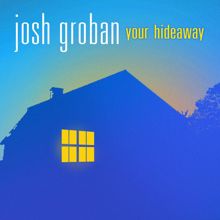 Josh Groban: Your Hideaway