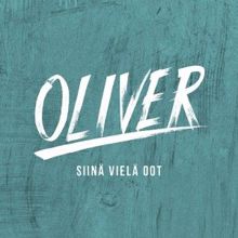 Oliver: Siinä vielä oot