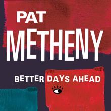 Pat Metheny: Better Days Ahead