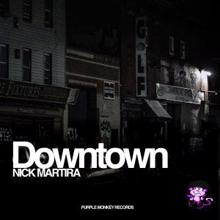 Nick Martira: Downtown (Main Club Mix)