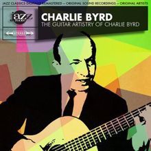 Charlie Byrd: The Guitar Artistry of Charlie Byrd Original Album - Digitally Remastered