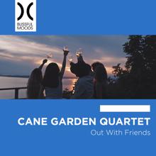 Cane Garden Quartet: Out with Friends