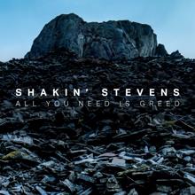 Shakin' Stevens: All You Need Is Greed