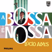 Lucio Alves: A Bossa É Nossa