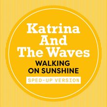 Katrina & The Waves: Walking On Sunshine (Sped Up) (Walking On SunshineSped Up)