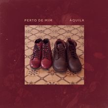 Aquila: Perto de Mim