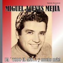 Miguel Aceves Mejía: Miguel Aceves Mejía - Pa' Todo el Año (Digitally Remastered)