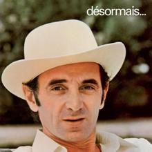 Charles Aznavour: Désormais