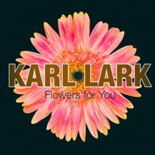 Karl Lark: Flowers for You