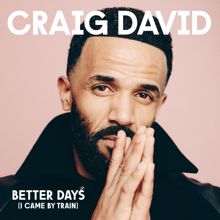 Craig David: Better Days (I Came By Train)