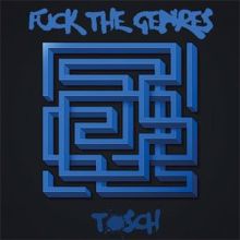 Tosch: Fuck the Genres