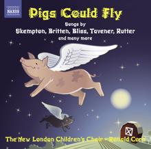 New London Children's Choir: Children's Choir Music: New London Children's Choir - Skempton, H. / Corp, R. / Bennett, R.R. / Chilcott, B. / Rutter, J. / Maw, N. (Pigs Could Fly)