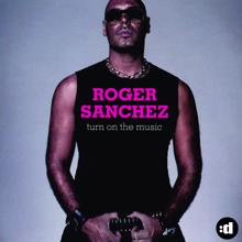 Roger Sanchez: Turn On The Music (S-Man Radio Edit)