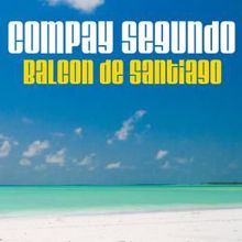 Compay Segundo: Balcon de Santiago