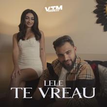 Lele: Te vreau