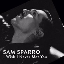 Sam Sparro: I Wish I Never Met You