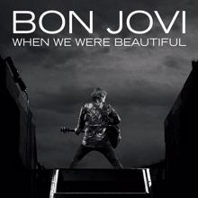 Bon Jovi: When We Were Beautiful (Radio Edit)