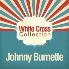 Johnny Burnette: White Cross Collection