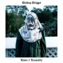 Bishop Briggs: River (Acoustic)