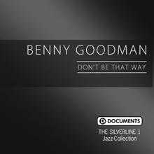 Benny Goodman: The Silverline 1 - Don't Be That Way