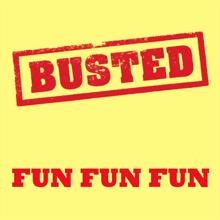 Busted: Fun Fun Fun