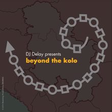 Various Artists: DJ Delay Presents: Beyond The Kolo