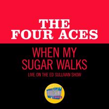 The Four Aces: When My Sugar Walks (Live On The Ed Sullivan Show, July 21, 1957) (When My Sugar WalksLive On The Ed Sullivan Show, July 21, 1957)